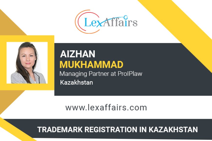 Trademark Registration In Kazakhstan by Aizhan Mukhammad